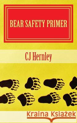 Bear Safety Primer: A Back Pocket Guide Cj Hernley 9781482008180 Createspace - książka