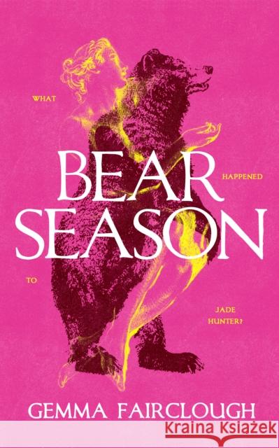 Bear Season: On the Disappearance of Jade Hunter by Carla G Young Gemma Fairclough 9781739458003 Wild Hunt Books - książka