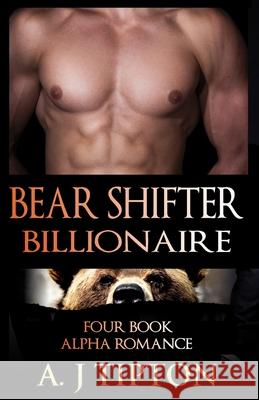 Bear Shifter Billionaire: Four Book Alpha Romance Bundle Aj Tipton 9781522842873 Createspace Independent Publishing Platform - książka