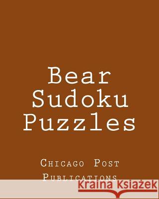 Bear Sudoku Puzzles: Fun, Large Grid Sudoku Puzzles Chicago Post Publications 9781482005646 Createspace - książka