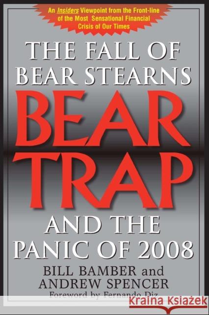 Bear Trap, The Fall of Bear Stearns and the Panic of 2008: 2nd. Edition Bamber, Bill 9781899694853 Brick Tower Press - książka