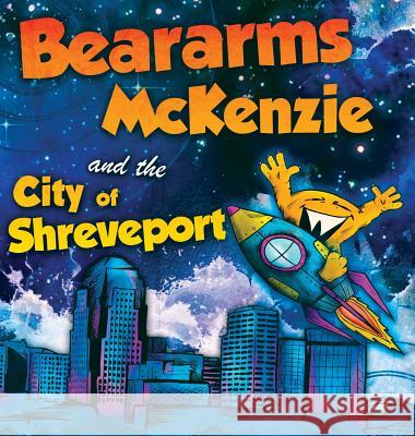 Beararms Mckenzie and the City of Shreveport Baten, Katie 9780999405536 Lunisolar Creative Productions LLC - książka