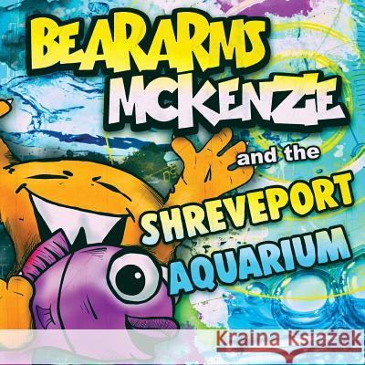 Beararms Mckenzie and the Shreveport Aquarium Baten, Katie 9780999405543 Lunisolar Creative Productions LLC - książka