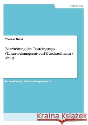 Bearbeitung des Posteingangs (Unterweisungsentwurf Bürokaufmann / -frau) Theresa Nuhn 9783656555964 Grin Verlag - książka