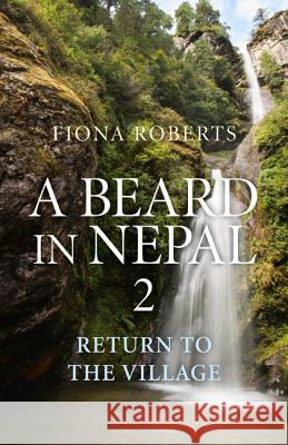Beard In Nepal 2, A – Return to the Village Fiona Roberts 9781846944444 John Hunt Publishing - książka