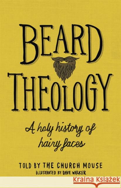 Beard Theology: A holy history of hairy faces The Church Mouse Dave Walker  9781529318630 John Murray Press - książka