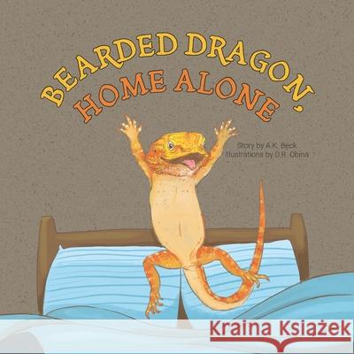 Bearded Dragon, Home Alone: A Wordless Picture Book Full of Fun and Joy D. R. Obina A. K. Beck 9784908629136 Bilingual Adventures - książka