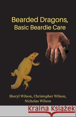 Bearded Dragons: Basic Beardie Care Christopher Wilson Nicholas Wilson Sharon S. Darrow 9781949125122 Samati Press - książka