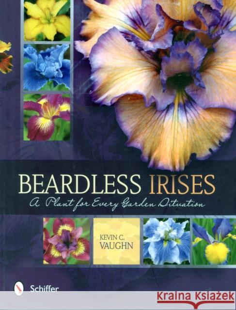 Beardless Irises: A Plant for Every Garden Situation Kevin C. Vaughn 9780764349065 Not Avail - książka