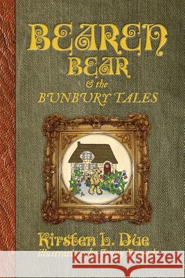 Bearen Bear and the Bunbury Tales Kirsten L. Due Jenny Berends 9780988491632 Oil Lamp Books - książka