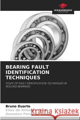 Bearing Fault Identification Techniques Bruno Duarte Elias d Jhonatan Pere 9786207743834 Our Knowledge Publishing - książka