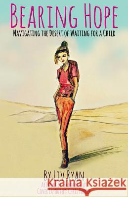 Bearing Hope: Navigating the Desert of Waiting for a Child LIV Ryan Hannah Slay 9781535420501 Createspace Independent Publishing Platform - książka