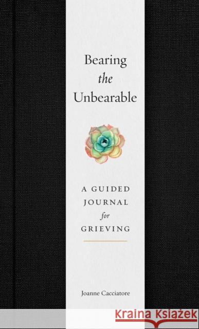 Bearing the Unbearable: A Guided Journal for Grieving Joanne Cacciatore 9781614298991 Wisdom Publications,U.S. - książka