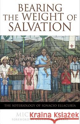 Bearing the Weight of Salvation: The Soteriology of Ignacio Ellacuria Michael E. Lee, Gustavo  Gutierrez 9780824524210 Crossroad Publishing Co ,U.S. - książka