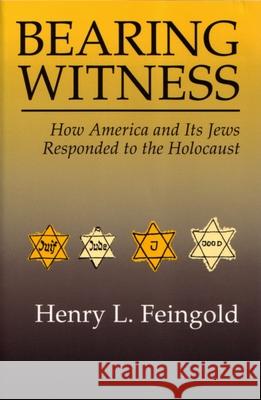 Bearing Witness: How America and Its Jews Responded to the Holocaust Feingold, Henry 9780815626701 Syracuse University Press - książka