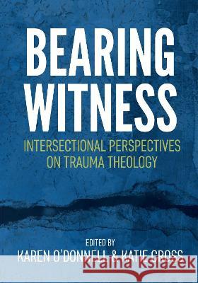 Bearing Witness: Intersectional Perspectives on Trauma Theology O'Donnell, Karen 9780334061175 SCM Press - książka