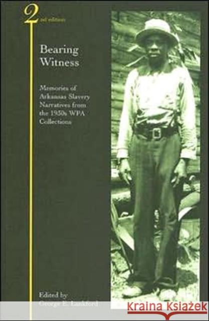 Bearing Witness: Memories of Arkansas Slavery: Narratives from the 1930s WPA Collections Lankford, George E. 9781557288172 University of Arkansas Press - książka