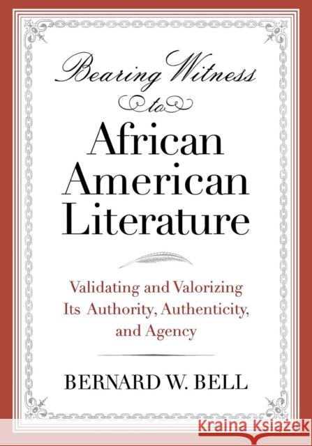Bearing Witness to African American Literature: Validating and Valorizing Its Authority, Authenticity, and Agency Bell, Bernard W. 9780814337141 Wayne State University Press - książka