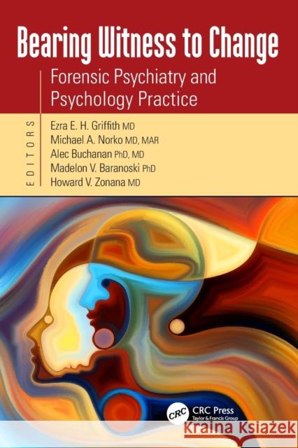 Bearing Witness to Change: Forensic Psychiatry and Psychology Practice Ezra Griffith Michael A. Norko Alec Buchanan 9781498754231 CRC Press - książka