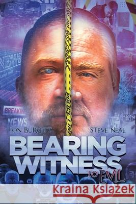 Bearing Witness to Evil Steve Neal, Jon Burkett 9781662909542 Gatekeeper Press - książka