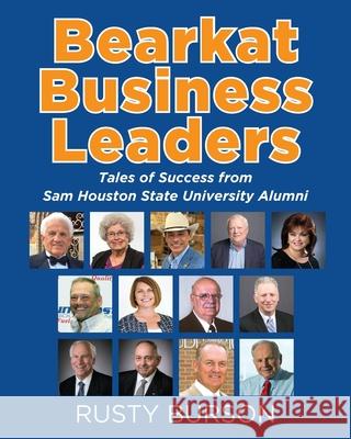 Bearkat Business Leaders: Tales of Success from Sam Houston State University Alumni Rusty Burson 9781977248688 Outskirts Press - książka