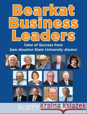 Bearkat Business Leaders: Tales of Success from Sam Houston State University Alumni Rusty Burson 9781977248831 Outskirts Press - książka