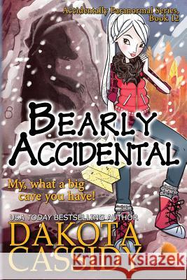 Bearly Accidental Dakota Cassidy 9781544729770 Createspace Independent Publishing Platform - książka