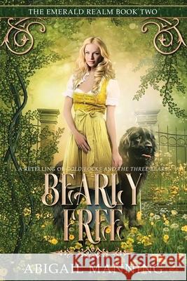 Bearly Free: A Retelling of Goldilocks and the Three Bears Manning, Abigail 9798799093686 Independently published - książka
