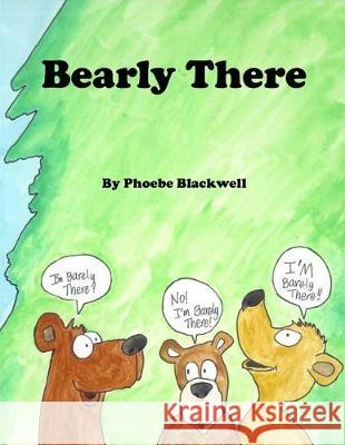 Bearly There Phoebe a. Blackwell 9781975720865 Createspace Independent Publishing Platform - książka
