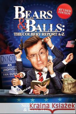 Bears & Balls: The Colbert Report A-Z: (Revised Edition) Johnson Sharilyn Maisel Remy 9780993942228 Third Beat Productions - książka