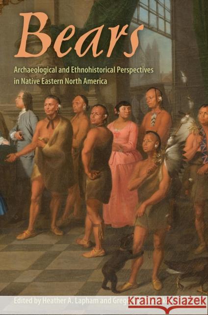 Bears: Archaeological and Ethnohistorical Perspectives in Native Eastern North America Heather A. Lapham Gregory A. Waselkov 9781683401384 University of Florida Press - książka
