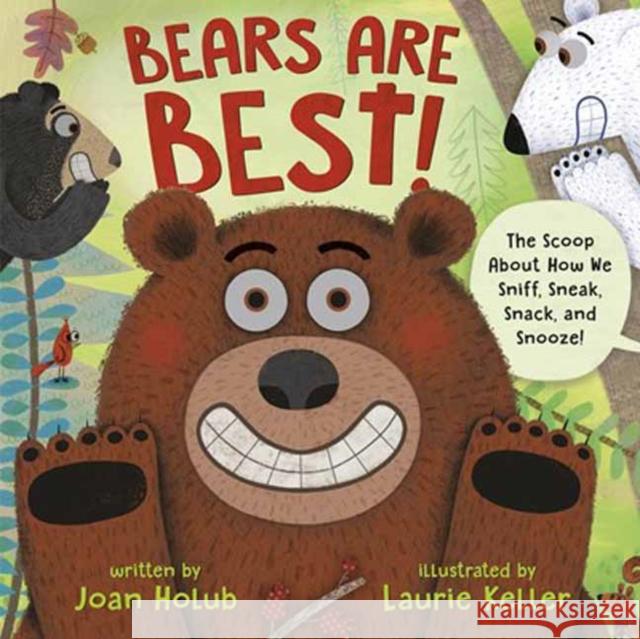 Bears Are Best!: The scoop about how we sniff, sneak, snack, and snooze! Joan Holub Laurie Keller 9780525645337 Random House USA Inc - książka