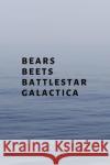 Bears, Beets, Battlestar Galactica Hussar Publishin 9781705435359 Independently Published