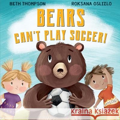 Bears Can't Play Soccer Roksana Oslizlo Beth Thompson 9781916468047 Aireborough Press - książka