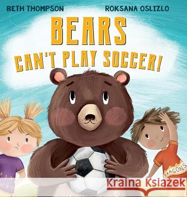 Bears Can't Play Soccer Beth Thompson Roksana Oslizlo 9781916468054 Aireborough Press - książka