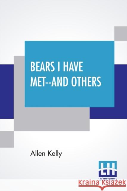 Bears I Have Met--And Others Allen Kelly 9789390294909 Lector House - książka