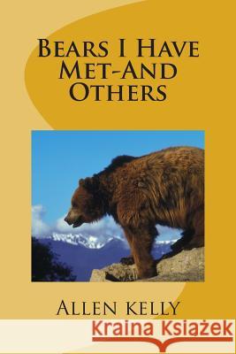 Bears I Have Met-And Others Allen Kelly 9781495405631 Createspace - książka