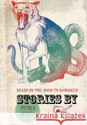 Bears on the Road to Damascus: A Collection of Stories Rooney, Patrick 9781475906769 iUniverse.com - książka