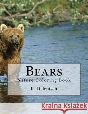 Bears: The Coloring Book R. D. Jentsch 9781516977468 Createspace - książka