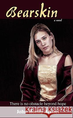 Bearskin: There Is No Obstacle Beyond Hope Arrnet, John Korffy 9780595522637 iUniverse.com - książka