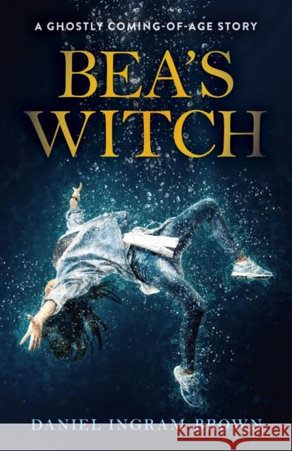 Bea's Witch: A Ghostly Coming-Of-Age Story Daniel Ingram-Brown 9781789046816 Lodestone Books - książka