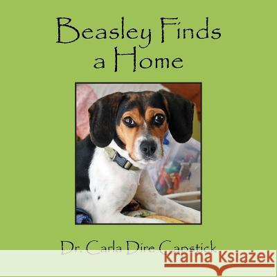 Beasley Finds a Home Dr Carla Dire Capstick 9781478769576 Outskirts Press - książka