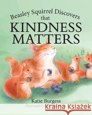 Beasley Squirrel Discovers that Kindness Matters Katie Burgess   9781960146304 Warren Publishing, Inc - książka