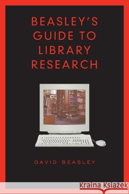 Beasley's Guide to Library Research David Beasley 9780802083289 University of Toronto Press - książka