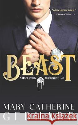 Beast: A Hate Story, The Beginning Mary Catherine Gebhard 9781692123239 Independently Published - książka