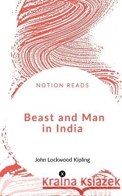 Beast and Man in India John Lockwood 9781648920998 Notion Press - książka