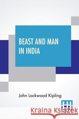 Beast And Man In India: A Popular Sketch Of Indian Animals In Their Relations With The People John Lockwood Kipling 9789390294916 Lector House - książka