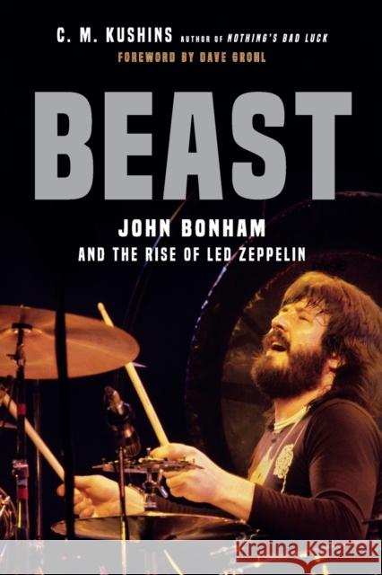 Beast: John Bonham and the Rise of Led Zeppelin C. M. Kushins Dave Grohl 9780306846694 Hachette Books - książka