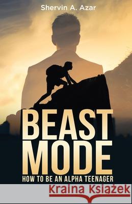 Beast Mode: How to Be an Alpha Teenager Shervin a. Azar 9781088548561 Independently Published - książka