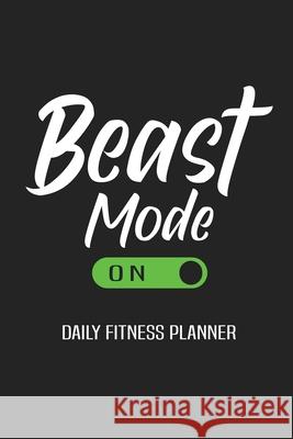 Beast Mode On Daily Fitness Planner: Weight Training Planner, Meal and Exercise Planner, Diet Fitness Health Planner, Gym Planner Page Paperland Online Store 9781304607157 Lulu.com - książka
